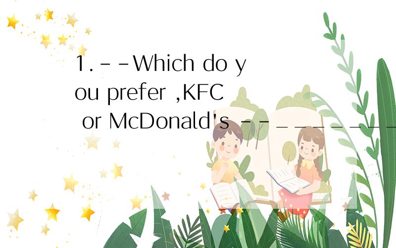1.--Which do you prefer ,KFC or McDonald's --________.A.Each B.None C.Neither D.Yes,KFC2.He ______do the cooking because he has an hourly worker _____the housework.A.needs to;do B.needn't;to do C.doesn't need to;do D.need;to do 3.You can stay at a ho