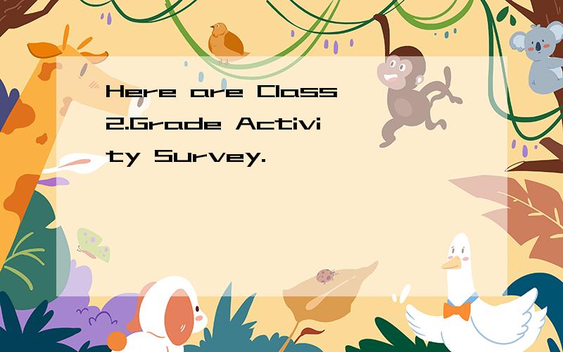 Here are Class2.Grade Activity Survey.