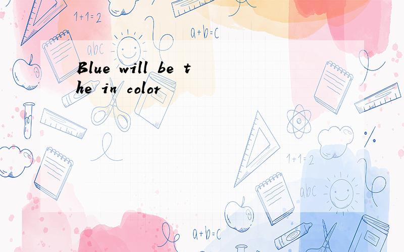 Blue will be the in color