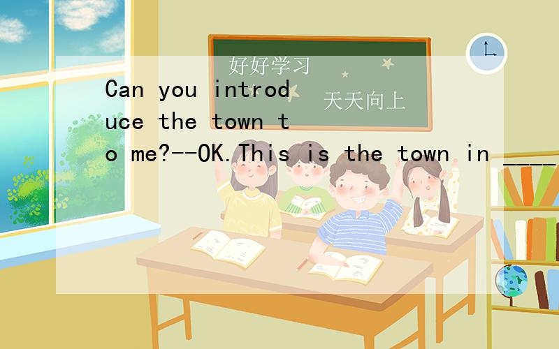 Can you introduce the town to me?--OK.This is the town in ____I was botn.A.that B.who C.which D.where请告知理由,