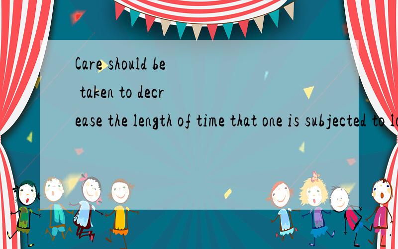 Care should be taken to decrease the length of time that one is subjected to loud continuous noise
