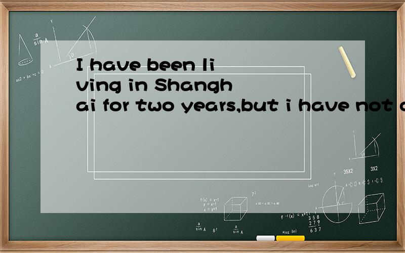 I have been living in Shanghai for two years,but i have not covered______much of the city.a.anythingb.muchc.manyd.plenty