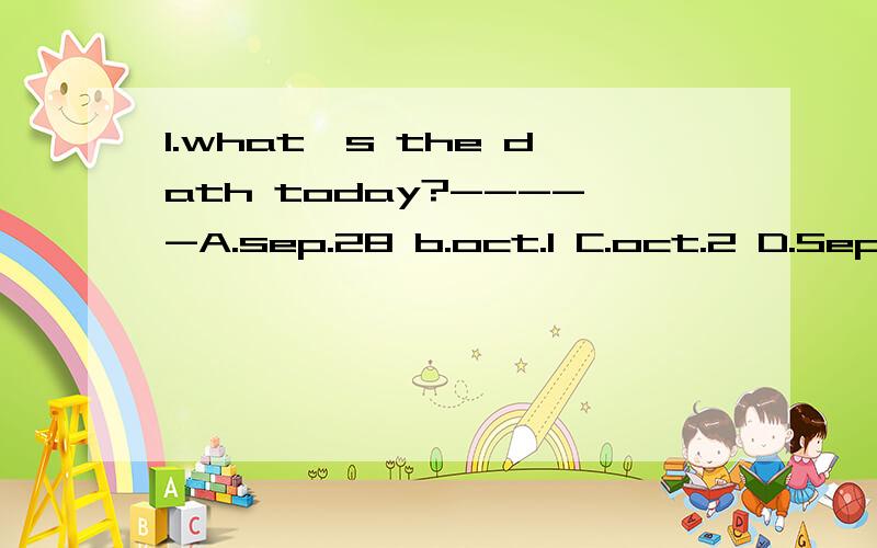 1.what`s the dath today?-----A.sep.28 b.oct.1 C.oct.2 D.Sep.30