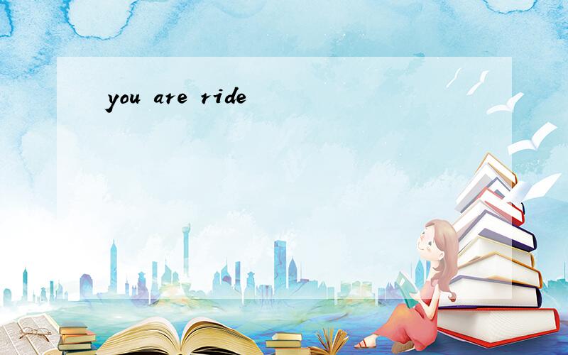 you are ride