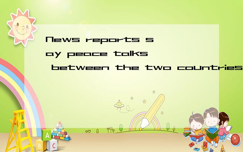 News reports say peace talks between the two countries have ____ with no agreement.a、broke down b、broke out c、broke in d、broke up