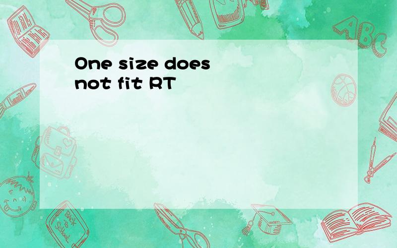 One size does not fit RT