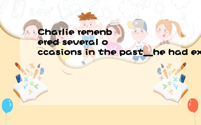 Charlie remenbered several occasions in the past__he had experienced a similar feeling of fear.