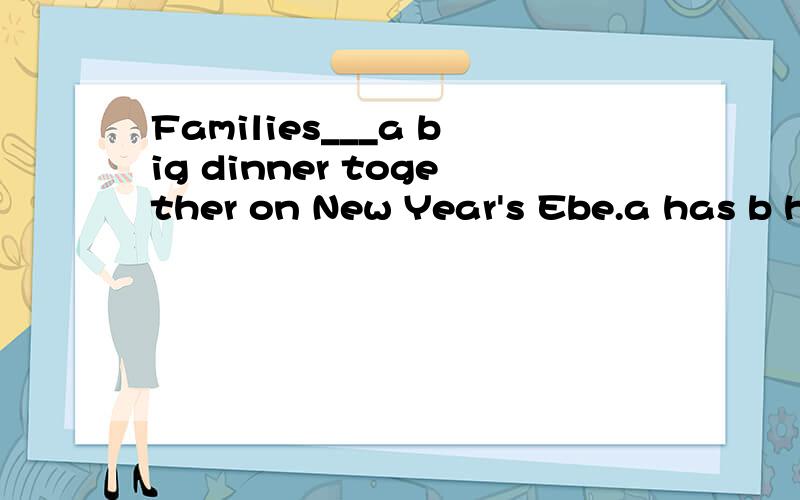 Families___a big dinner together on New Year's Ebe.a has b have c are