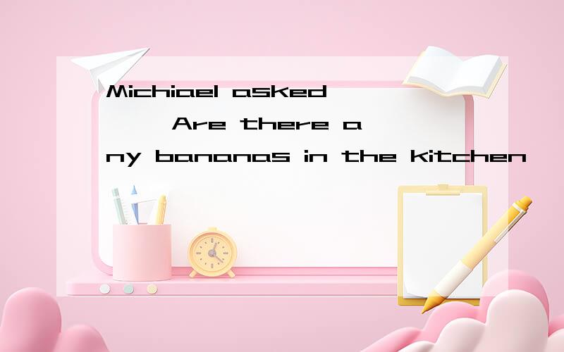 Michiael asked,