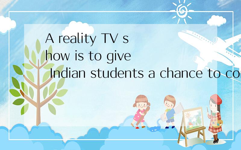 A reality TV show is to give Indian students a chance to compete for five scholarships ( ) ...A reality TV show is to give Indian students a chance to compete for five scholarships ( ) 45000 pounds each to British universities.A.worthy no more thanB.