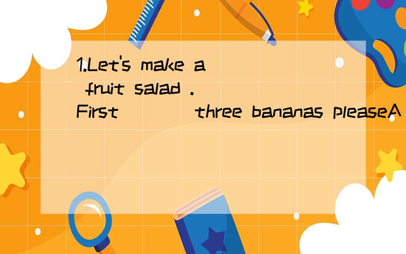 1.Let's make a fruit salad .First ___ three bananas pleaseA pour B peel C turn on D put2.The meat is too big Let's cut ___A them up B it up C up them D up it 3.The room is dark Please ___ the lightA turn on B turn off C turn down D turn up4.Cut up th