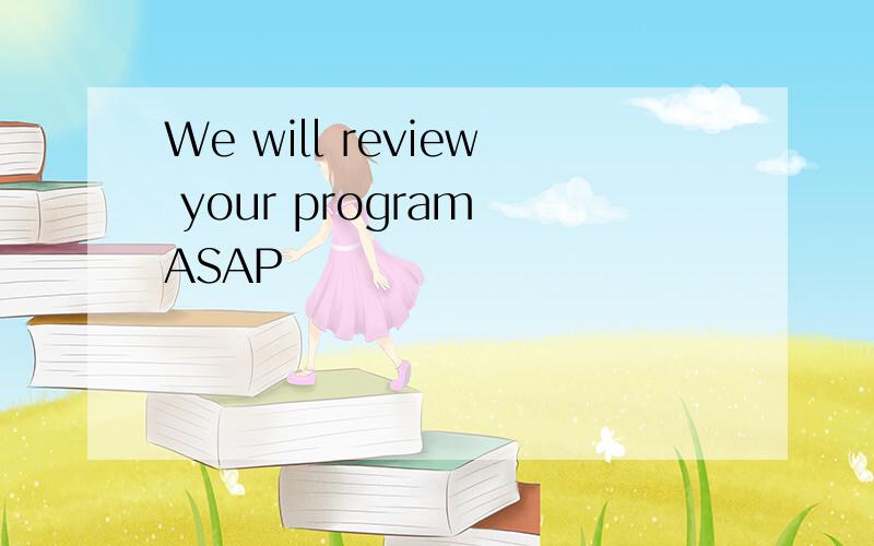 We will review your program ASAP