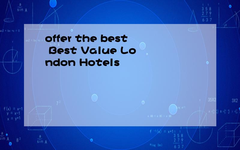 offer the best Best Value London Hotels