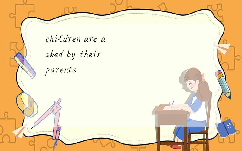 children are asked by their parents
