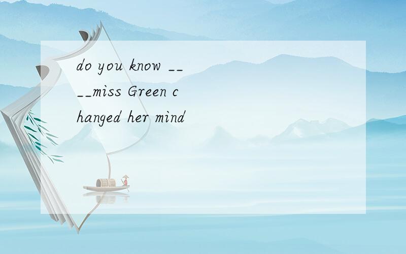 do you know ____miss Green changed her mind