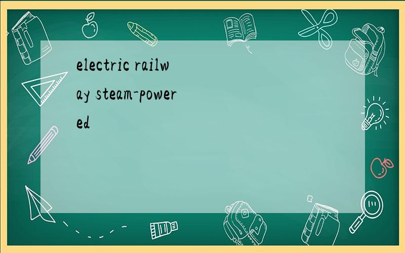 electric railway steam-powered