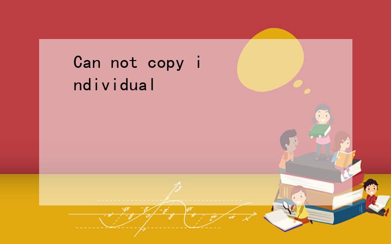 Can not copy individual