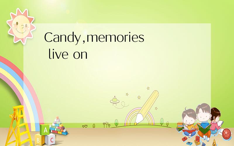Candy,memories live on