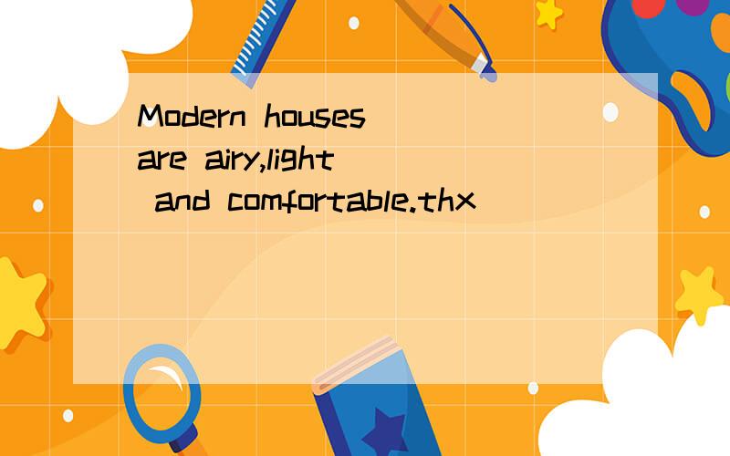 Modern houses are airy,light and comfortable.thx