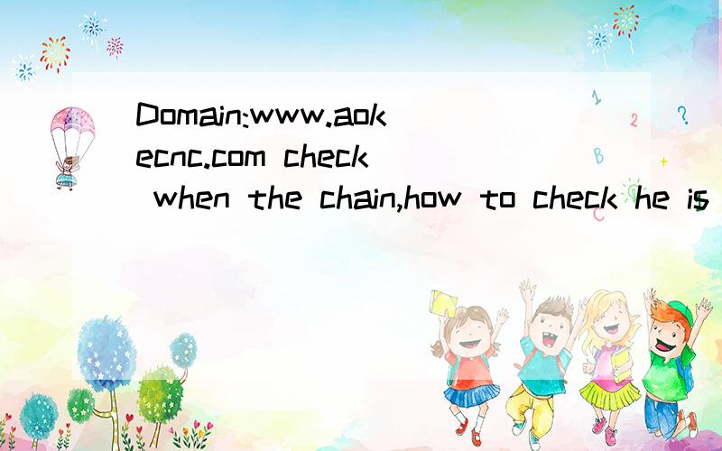 Domain:www.aokecnc.com check when the chain,how to check he is good
