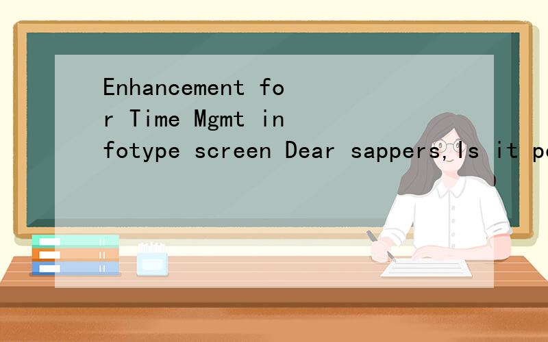 Enhancement for Time Mgmt infotype screen Dear sappers,Is it possible to enhance the screen of time management infotype (example :adding field clock in/out from infotype 2011 into infotype 2007) Has someone experience with this issue Thanks