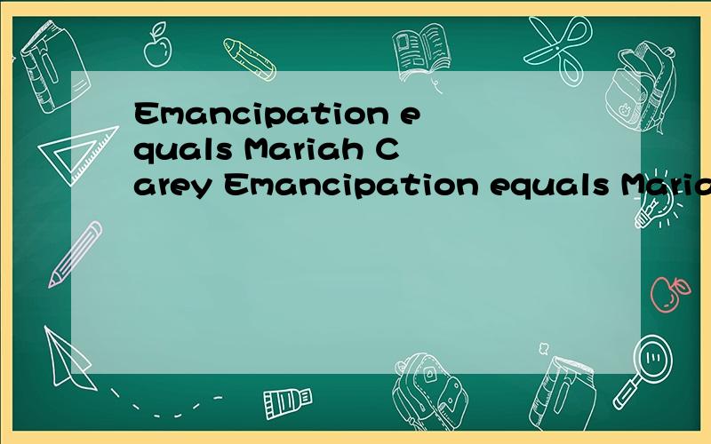 Emancipation equals Mariah Carey Emancipation equals Mariah Carey squared