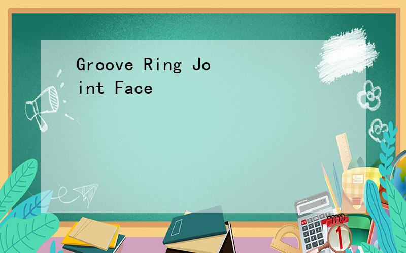 Groove Ring Joint Face