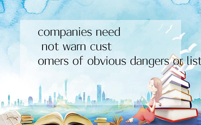 companies need not warn customers of obvious dangers or list them a number of possible ones 怎么翻为什么 one要加s