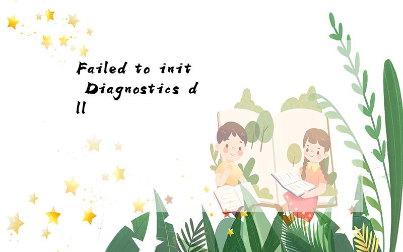 Failed to init Diagnostics dll