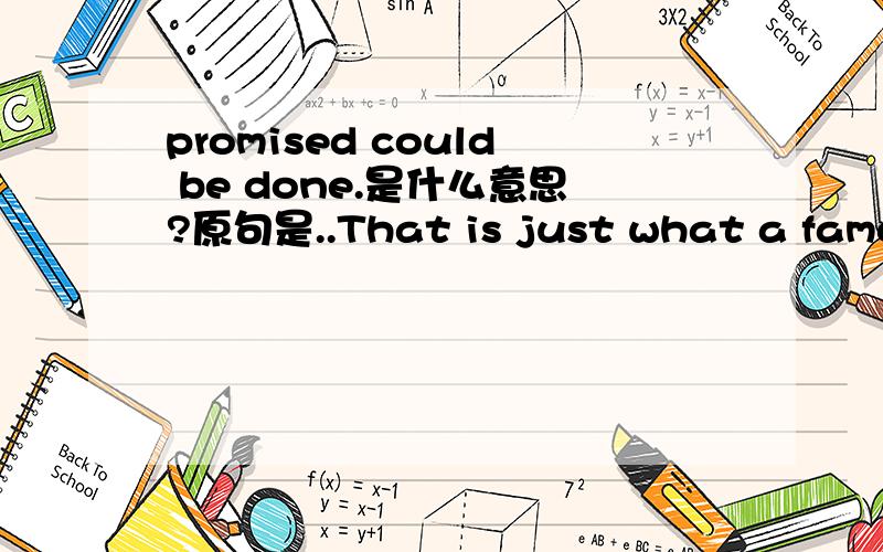 promised could be done.是什么意思?原句是..That is just what a famous book from the 1930s promised could be done.