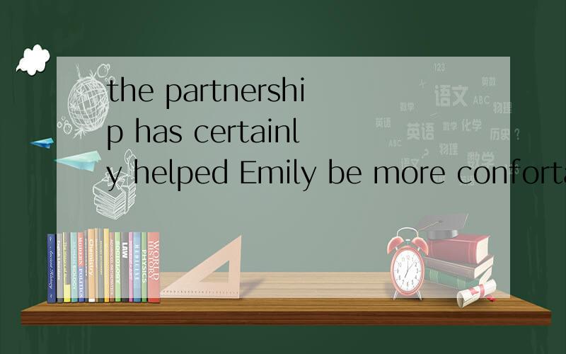 the partnership has certainly helped Emily be more confortable in being unique girl she is!she is 在此句中是什么用法?