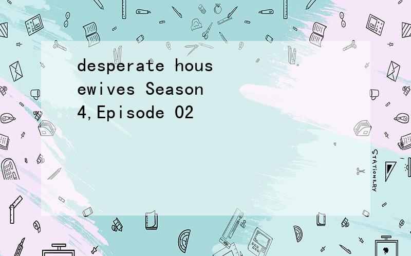 desperate housewives Season 4,Episode 02