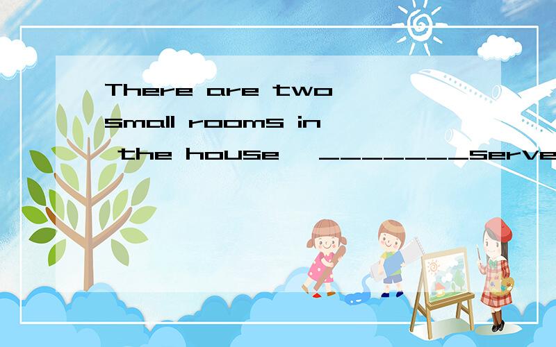 There are two small rooms in the house ,_______served as a bathroom.A the smaller of which B the smaller of them C the smallest of which D the smallest of that