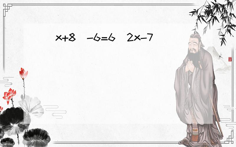 (x+8)-6=6(2x-7)