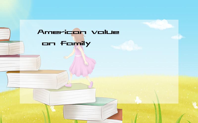 American value on family