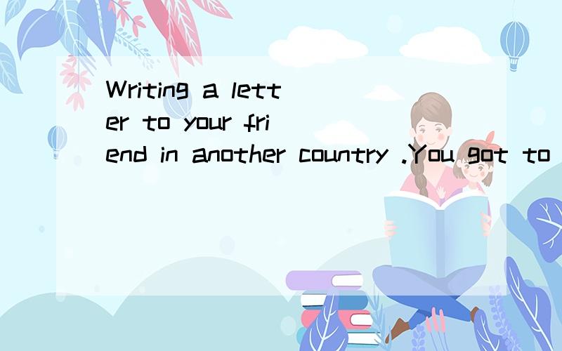 Writing a letter to your friend in another country .You got to tell them about weekendpretend it's 6 p.m..10 sentencesmore verbs帮忙写篇英语作文