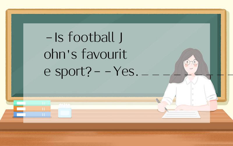 -Is football John's favourite sport?--Yes.__________ football,baseball is his greatest loveA.Near to B.Except C.Beside D.Next to