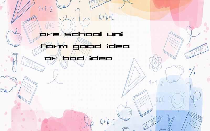 are school uniform good idea or bad idea
