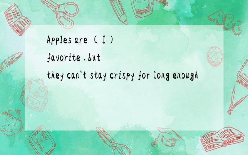 Apples are (I)favorite ,but they can't stay crispy for long enough