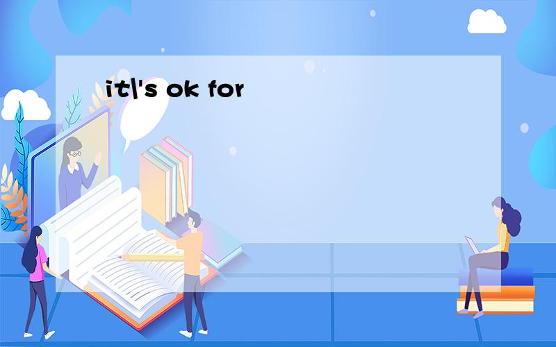 it\'s ok for