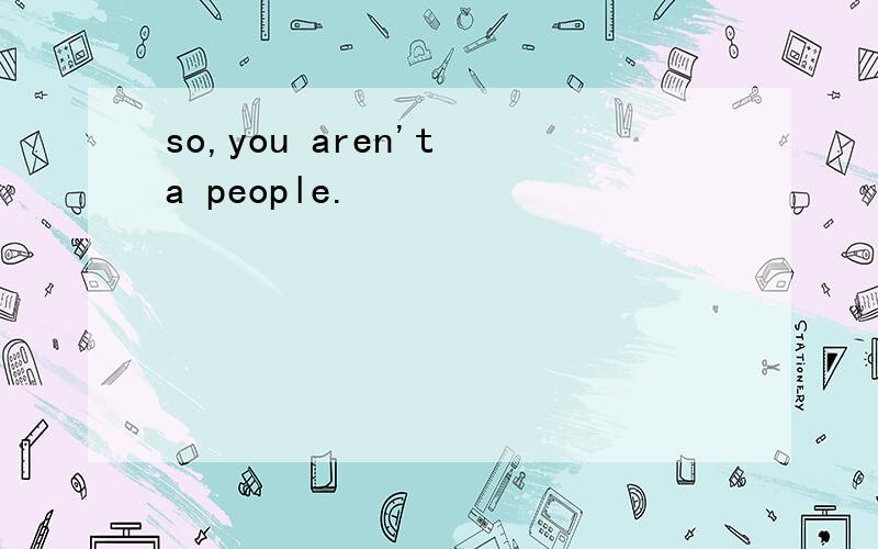 so,you aren't a people.