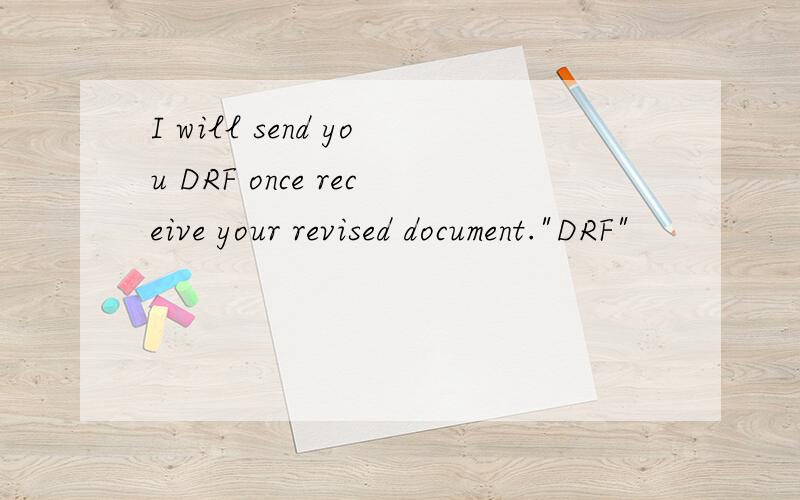 I will send you DRF once receive your revised document.